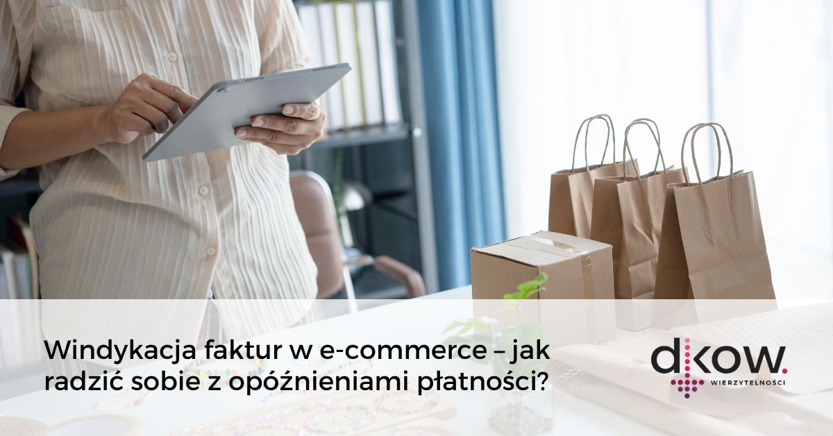 Windykacja faktur w e-commerce – jak radzić sobie z opóźnieniami płatności DKOW Wierzytelność