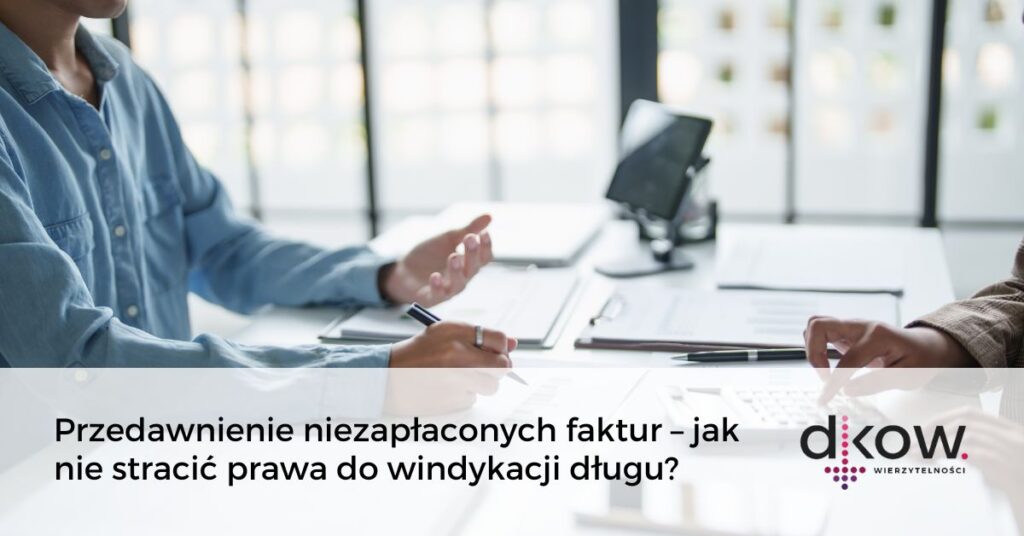 Przedawnienie niezapłaconych faktur – jak nie stracić prawa do windykacji długu DKOW