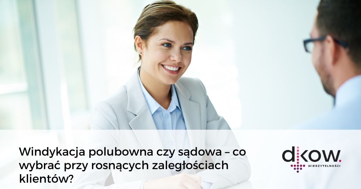 Windykacja polubowna czy sądowa – co wybrać przy rosnących zaległościach klientów DKOW
