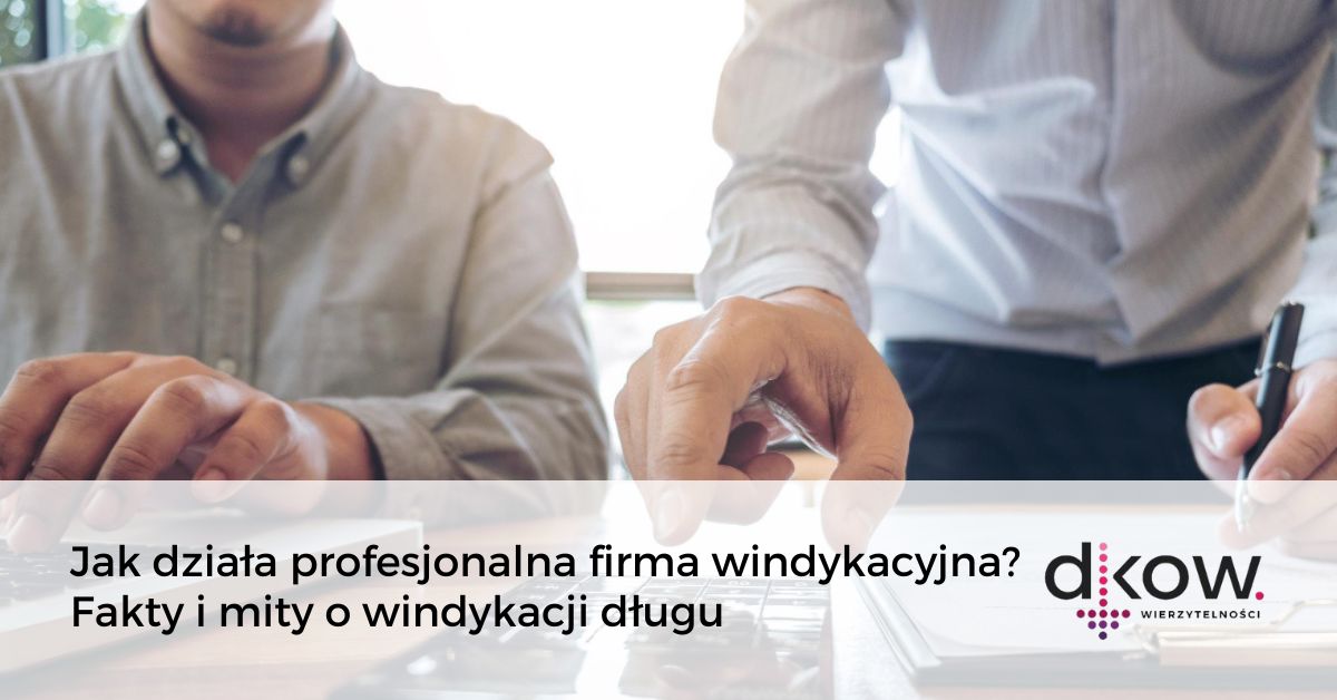 Jak działa profesjonalna firma windykacyjna Fakty i mity o windykacji długu