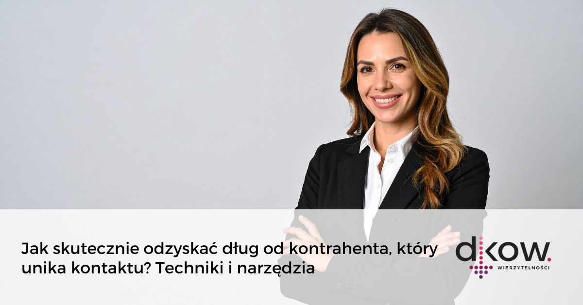 Jak skutecznie odzyskać dług od kontrahenta, który unika kontaktu? Techniki i narzędzia _ DKOW Wierzytelność